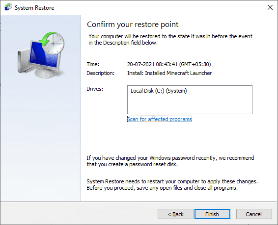 Finally, confirm the restore point by clicking on the Finish button. Fix Internet Keeps Dropping on Windows 10 
